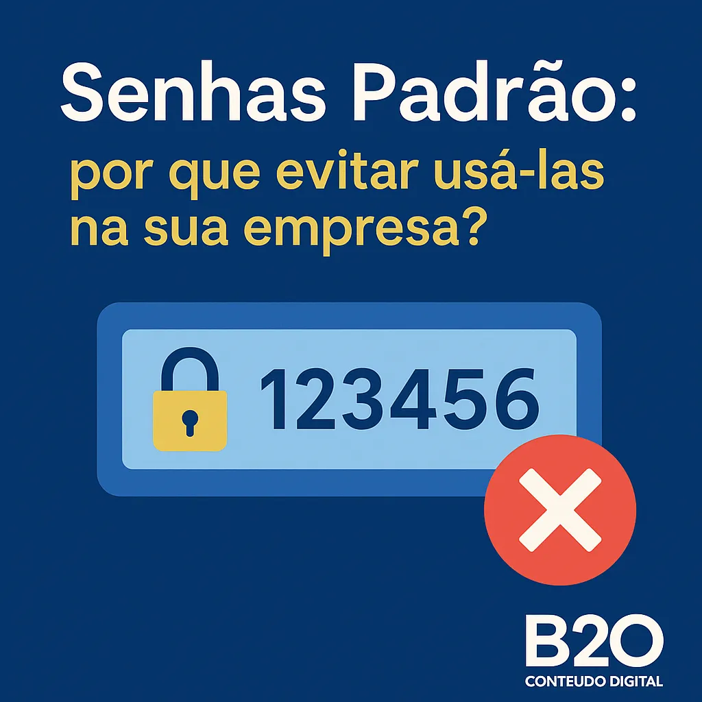 Senhas Padrão: por que evitar usá-las na sua empresa?