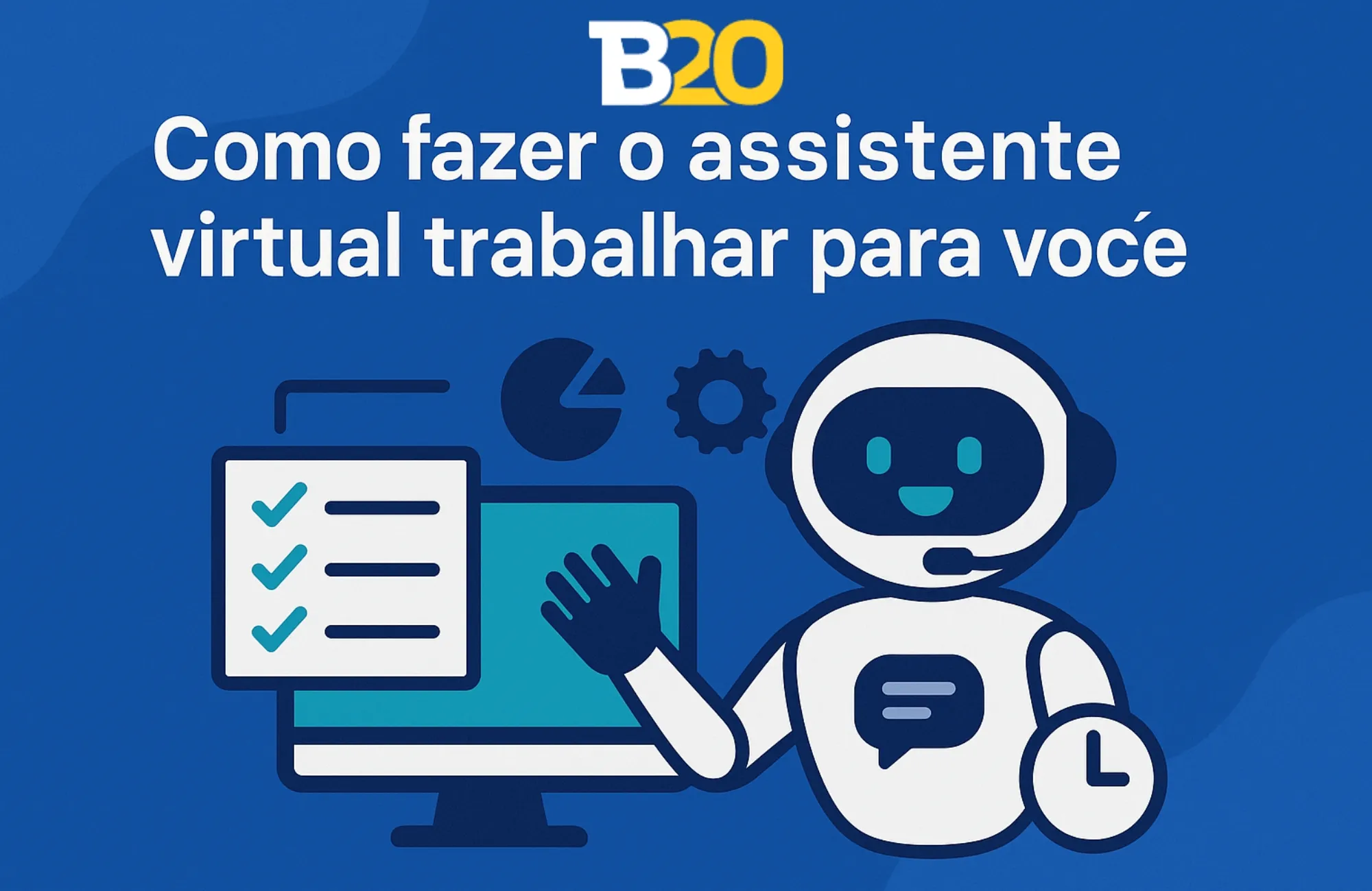 Como fazer o assistente virtual trabalhar por você em 2025?